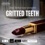 Bad Behaviour presented Gritted Teeth an art exhibition